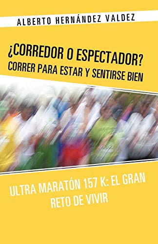 Corredor O Espectador Correr para Estar Y Sentirse Bien  Ultra MaratN 157 K [Paperback]