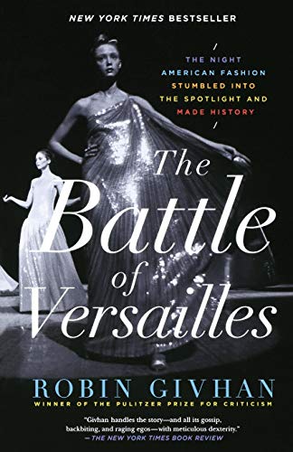 The Battle of Versailles The Night American Fashion Stumbled into the Spotlight [Paperback]