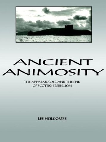 Ancient Animosity The Appin Murder And The End Of Scottish Rebellion [Paperback]