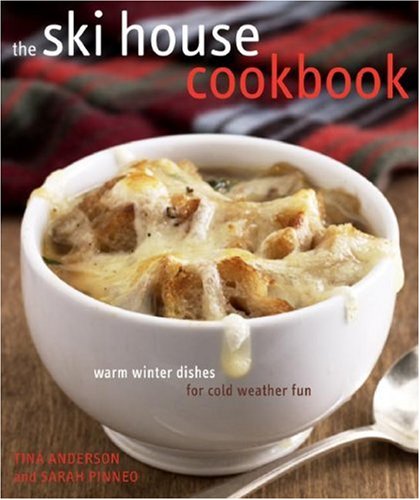 The Ski House Cookbook: Warm Winter Dishes for Cold Weather Fun [Hardcover]