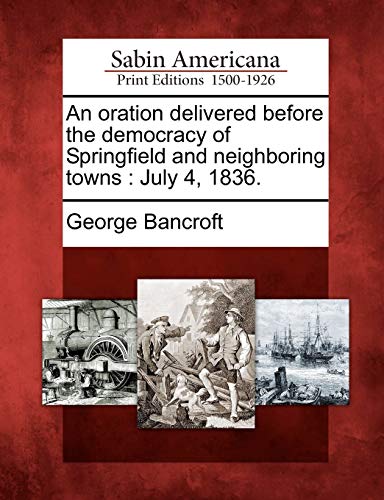 Oration Delivered Before the Democracy of Springfield and Neighboring Tons  Ju [Paperback]