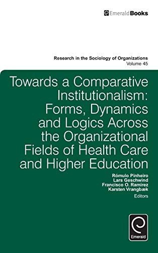 Toards A Comparative Institutionalism Forms, Dynamics And Logics Across The Or [Hardcover]