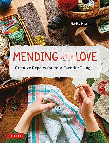 Mending with Love: Creative Repairs for Your Favorite Things [Hardcover]