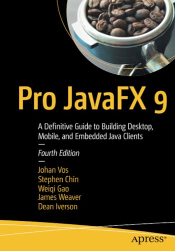 Pro JavaFX 9 A Definitive Guide to Building Desktop, Mobile, and Embedded Java  [Paperback]