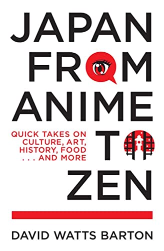 Japan from Anime to Zen: Quick Takes on Culture, Art, History, Food . . . and Mo [Paperback]