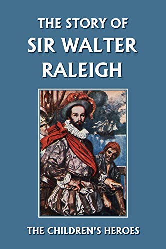 The Story Of Sir Walter Raleigh (yesterday's Classics) (the Children's Heroes Se [Paperback]