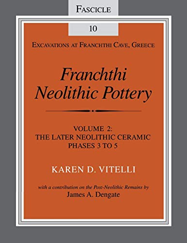 Franchthi Neolithic Pottery, Volume 2, vol. 2 The Later Neolithic Ceramic Phase [Paperback]