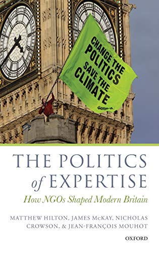 The Politics of Expertise Ho NGOs Shaped Modern Britain [Hardcover]