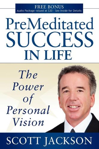 Premeditated Success in Life The Poer of Personal Vision [Paperback]