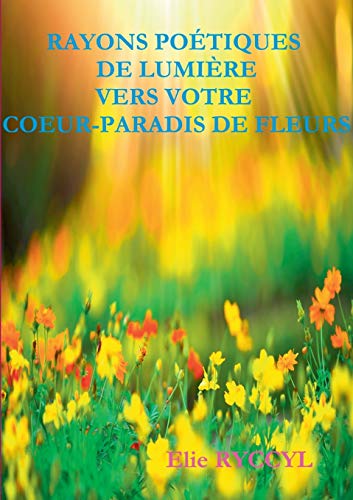 Rayons Po&65533tiques de Lumi&65533re Vers Votre Coeur-Paradis de Fleurs [Paperback]