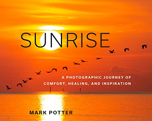 Sunrise: A Photographic Journey of Comfort, Healing, and Inspiration [Hardcover]