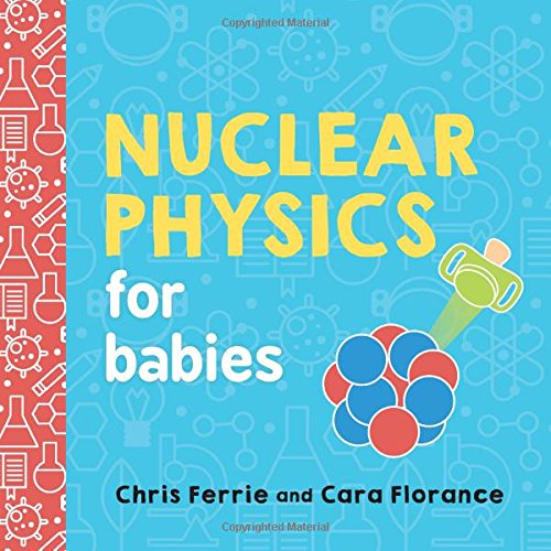 Nuclear Physics for Babies [Board book]