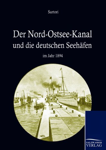 Nord-Ostseekanal und Seine Bedeutung Fr Die Deutschen Seehfen Im Jahr 1894 [Paperback]