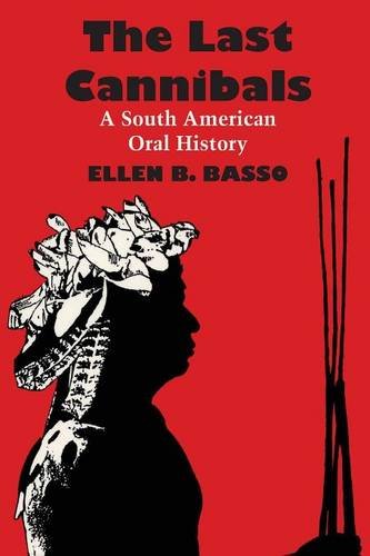 The Last Cannibals A South American Oral History [Paperback]