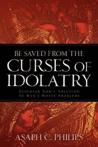 Be Saved From The Curses Of Idolatry [Paperback]