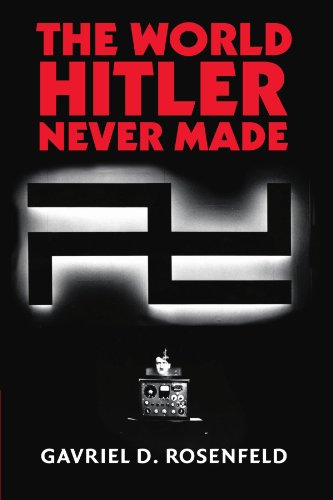 The World Hitler Never Made Alternate History and the Memory of Nazism [Paperback]