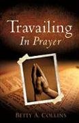 Travailing In Prayer [Paperback]