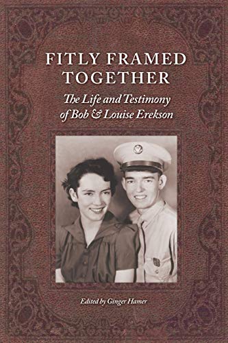 Fitly Framed Together  The Life and Testimony of Bob and Louise Erekson [Paperback]