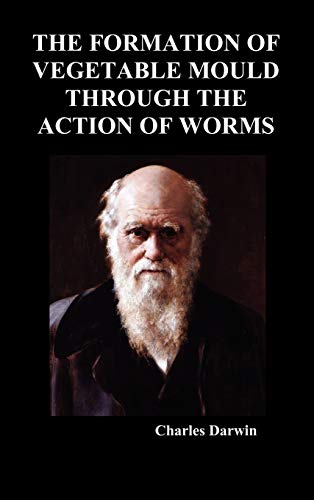 Formation of Vegetable Mould Through the Action of Worms [Hardcover]