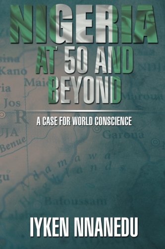 Nigeria at 50 and Beyond  A Case for World Conscience [Paperback]