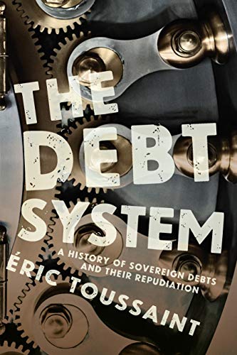 The Debt System A History of Sovereign Debts and their Repudiation [Hardcover]