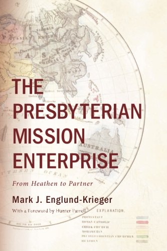 The Presbyterian Mission Enterprise From Heathen To Partner [Paperback]