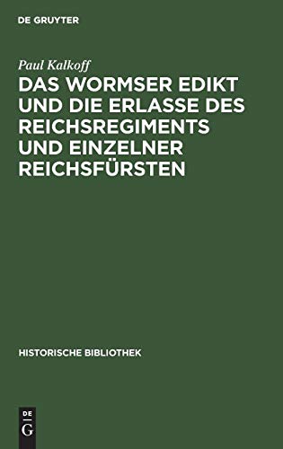 Wormser Edikt und Die Erlasse des Reichsregiments und Einzelner Reichsfrsten [Hardcover]