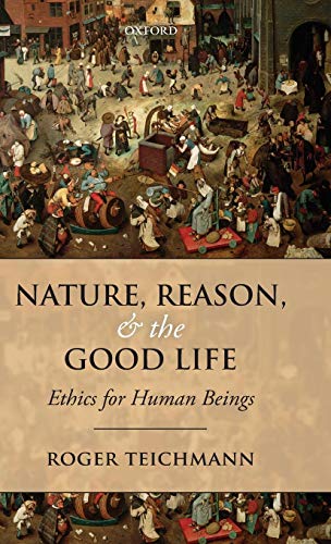 Nature, Reason, and the Good Life Ethics for Human Beings [Hardcover]