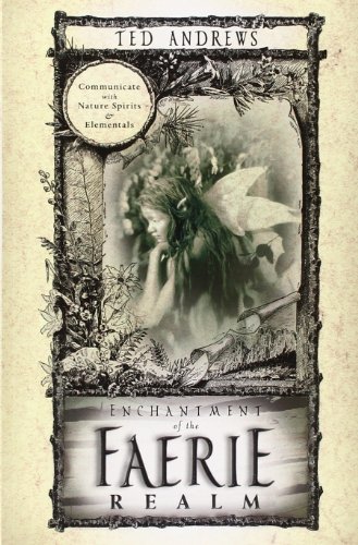 Enchantment of the Faerie Realm: Communicate with Nature Spirits & Elementals [Paperback]