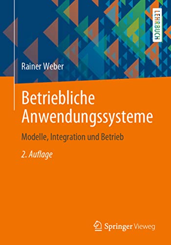 Betriebliche Anwendungssysteme: Modelle, Integration und Betrieb [Paperback]