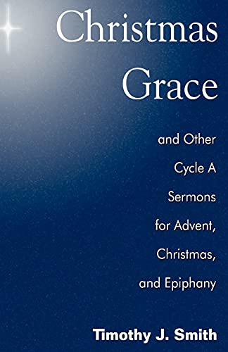 Christmas Grace And Other Cycle A Sermons For Advent/christmas/epiphany [Paperback]