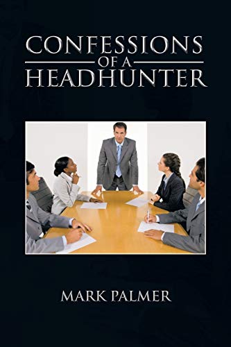 Confessions Of A Headhunter [Paperback]