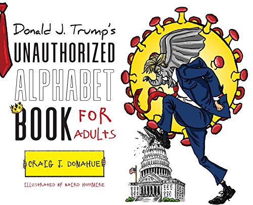 Donald J. Trump's Unauthorized Alphabet Book for Adults [Hardcover]