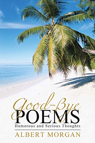 Good-Bye Poems  Humorous and Serious Thoughts [Paperback]