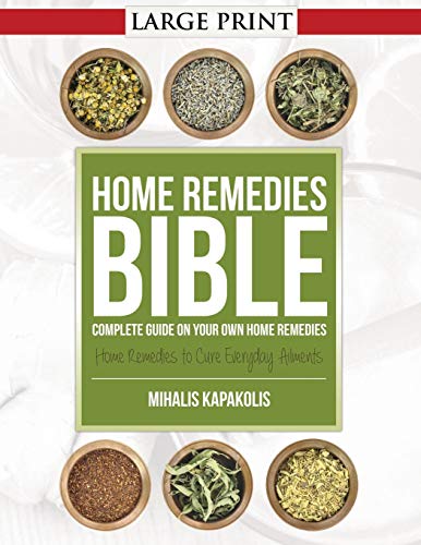 Home Remedies Bible Complete Guide On Your On Home Remedies [Paperback]