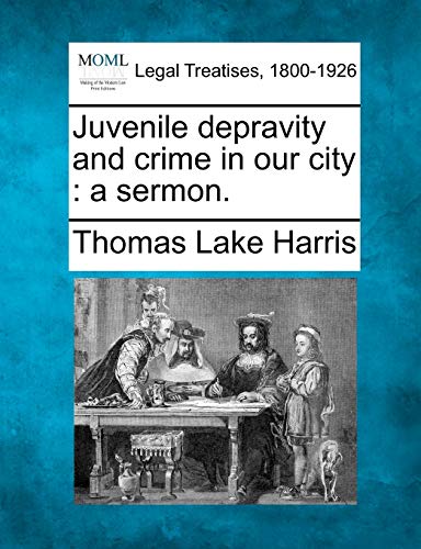 Juvenile depravity and crime in our city  a Sermon [Paperback]