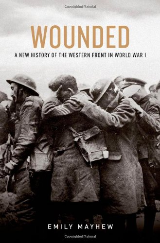 Wounded A Ne History of the Western Front in World War I [Hardcover]