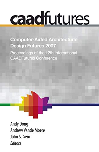 Computer-Aided Architectural Design Futures (CAADFutures) 2007: Proceedings of t [Mixed media product]