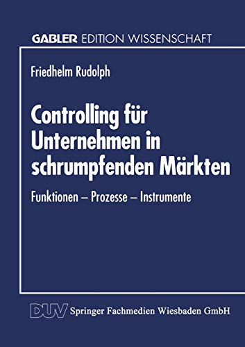 Controlling fr Unternehmen in schrumpfenden Mrkten: Funktionen  Prozesse  In [Paperback]