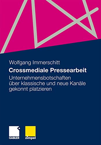 Crossmediale Pressearbeit: Unternehmensbotschaften ber klassische und neue Kan [Paperback]