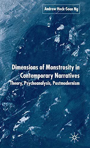 Dimensions of Monstrosity in Contemporary Narratives: Theory, Psychoanalysis, Po [Hardcover]