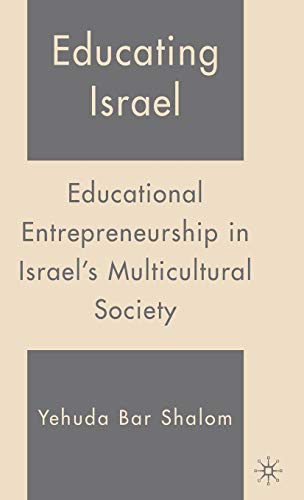 Educating Israel: Educational Entrepreneurship in Israel's Multicultural Society [Hardcover]