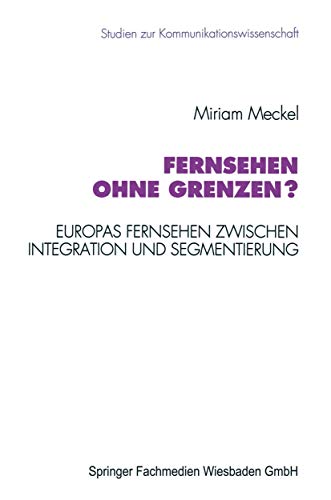 Fernsehen ohne Grenzen?: Europas Fernsehen zwischen Integration und Segmentierun [Paperback]