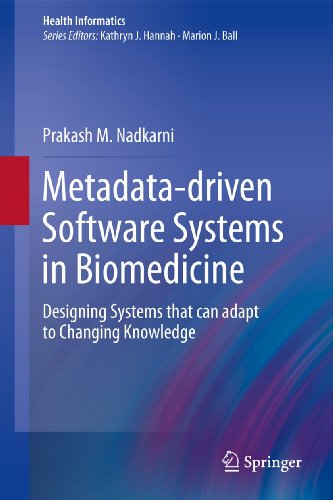 Metadata-driven Software Systems in Biomedicine: Designing Systems that can adap [Paperback]