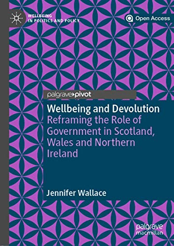 Wellbeing and Devolution: Reframing the Role of Government in Scotland, Wales an [Hardcover]