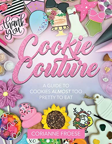 Cookie Couture : A Guide to Cookies Almost Too Pretty to Eat [Paperback]