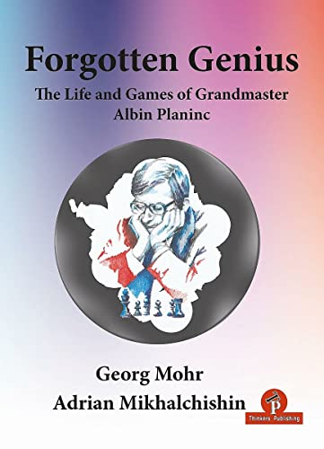 Forgotten Genius - The Life and Games of Grandmaster Albin Planinc [Paperback]