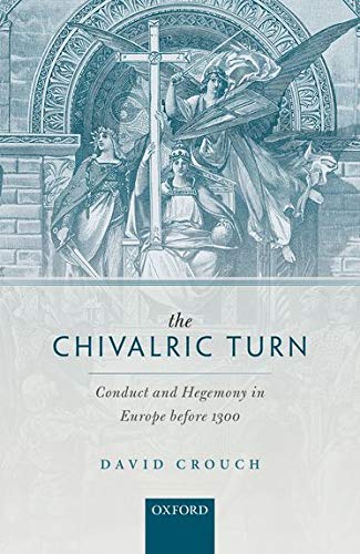 The Chivalric Turn: Conduct and Hegemony in Europe before 1300 [Hardcover]