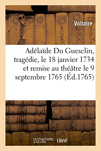 Adlade du Guesclin, Tragdie, le 18 Janvier 1734 et Remise Au Thtre le 9 Sep [Paperback]