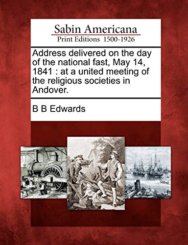 Address Delivered on the Day of the National Fast, May 14 1841  At a United Mee [Paperback]